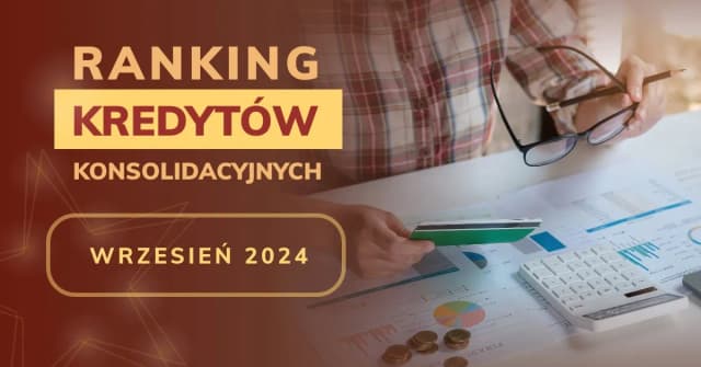 Najlepsze kredyty konsolidacyjne: 5 ofert, które obniżą Twoje raty